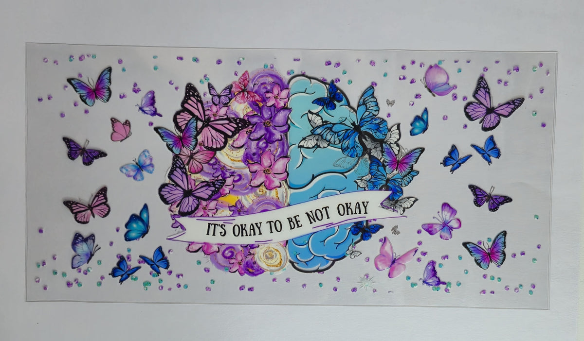 It’s Okay Not to Be Okay UV DTF Decal | Inspirational Butterfly Floral Transfer | Mental Health Awareness Tumbler Sticker | Positive Quote Decal | Ready to Ship