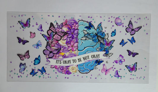 It’s Okay Not to Be Okay UV DTF Decal | Inspirational Butterfly Floral Transfer | Mental Health Awareness Tumbler Sticker | Positive Quote Decal | Ready to Ship